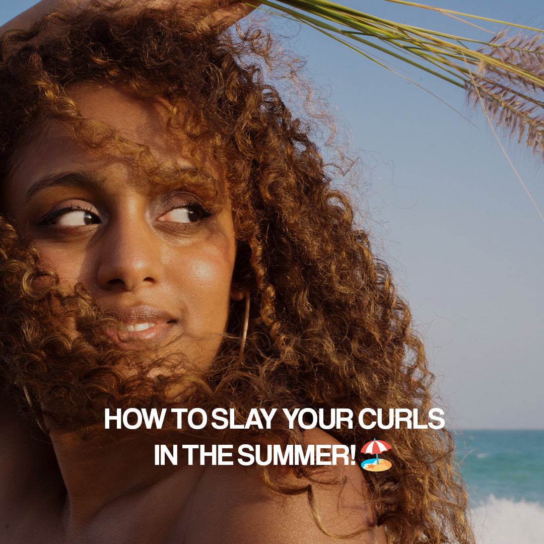 HOW TO SLAY YOUR CURLS IN THE SUMMER!